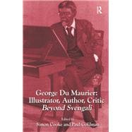George Du Maurier: Illustrator, Author, Critic: Beyond Svengali