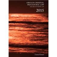 Oregon Criminal Procedural Law and Oregon Traffic Law 2015