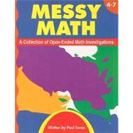 Messy Math, Grades 4-7: A Collection of Open-Ended Math Investigations