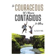 So Courageous 'til I Became Contagious to Others