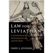 Law for Leviathan Constitutional Law, International Law, and the State