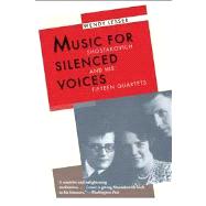 Music for Silenced Voices : Shostakovich and His Fifteen Quartets