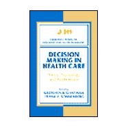 Decision Making in Health Care: Theory, Psychology, and Applications