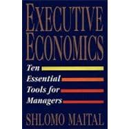 Executive Economics Ten Tools for Business Decision Makers