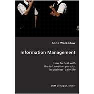 Information Management: How to Deal With the Information Paradox in Business' Daily Life
