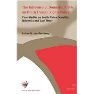 The Influence of Domestic NGOs on Dutch Human Rights Policy Case Studies on South Africa, Namibia, Indonesia, and East Timor