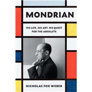 Mondrian His Life, His Art, His Quest for the Absolute book cover, ISBN 9780307961594