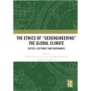 The Ethics of “Geoengineering” the Global Climate