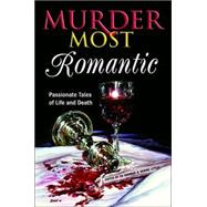 Murder Most Romantic : Passionate Tales of Life and Death