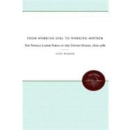 From Working Girl to Working Mother the Female Labor Force in the Us 1820 1980: The Female Labor Force in the United States, 1920-1980