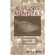 Caring Ministry A Contemplative Approach to Pastoral Care