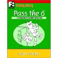 Pass The 6 : A Training Guide for the NASD's Series 6 Exam