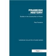 Frankish History: Studies in the Construction of Power