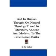 God in Human Thought Or, Natural Theology Traced in Literature, Ancient and Modern, to the Time Bishop Butler