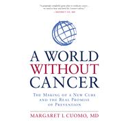 A World without Cancer The Making of a New Cure and the Real Promise of Prevention