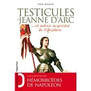 Les Testicules de Jeanne d'Arc.. et autres surprises de l'Histoire