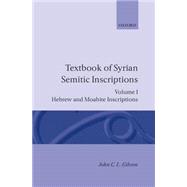 Textbook of Syrian Semitic Inscriptions Volume 1: Hebrew and Moabite Inscriptions