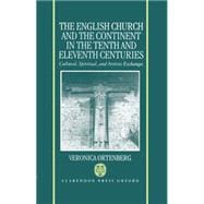 The English Church and the Continent in the Tenth and Eleventh Centuries Cultural, Spiritual, and Artistic Exchanges