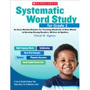 Systematic Word Study for Grade 1 An Easy Weekly Routine for Teaching Hundreds of New Words to Develop Strong Readers, Writers, and Spellers
