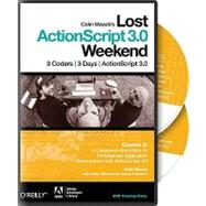 Colin Moocks Lost Actionscript 3.0 Weekend: Course 2: a Complete Introduction to Professional Application Development With Actionscript 3.0