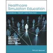 Healthcare Simulation Education Evidence, Theory and Practice