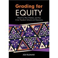 Grading for Equity: What It Is, Why It Matters, and How It Can Transform Schools and Classrooms