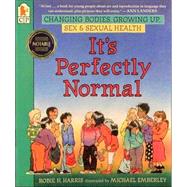 It's Perfectly Normal : Changing Bodies, Growing up, Sex, and Sexual Health