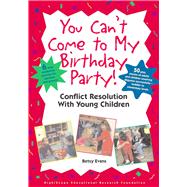 You Can't Come to My Birthday Party! : Conflict Resolution with Young Children