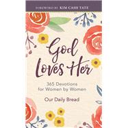 God Loves Her 365 Devotions for Women by Women (A Daily Bible Devotional for the Entire Year)