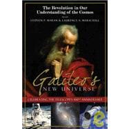 Galileo's New Universe The Revolution in Our Understanding of the Cosmos