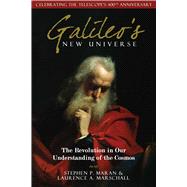 Galileo's New Universe The Revolution in Our Understanding of the Cosmos