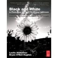 Black and White in Photoshop CS4 and Photoshop Lightroom: A complete integrated workflow solution for creating stunning monochromatic images in Photoshop CS4, Photoshop Lightroom, and beyond