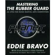 Mastering the Rubber Guard: Jiu-jitsu for Mixed Martial Arts Competition