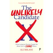 The Unlikely Candidate: What Losing an Election Taught Me about How to Change Politics