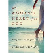 A Woman's Heart for God Drawing Closer to the Lover of Your Soul
