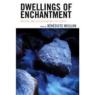Dwellings of Enchantment Writing and Reenchanting the Earth