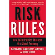 Risk Rules How Local Politics Threaten the Global Economy