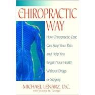 The Chiropractic Way How Chiropractic Care Can Stop Your Pain and Help You Regain Your Health Without Drugs or Surgery