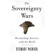 The Sovereignty Wars Reconciling America with the World