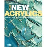 The New Acrylics Complete Guide to the New Generation of Acrylic Paints