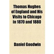 Thomas Hughes of England and His Visits to Chicago in 1870 and 1880