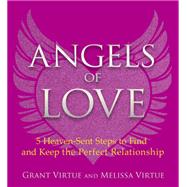 Angels of Love 5 Heaven-Sent Steps to Find and Keep the Perfect Relationship