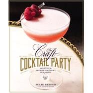 The Craft Cocktail Party Delicious Drinks for Every Occasion