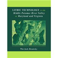 Lithic Technology in the Middle Potomac River Valley of Maryland and Virginia