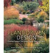 Plant-Driven Design : Creating Gardens That Honor Plants, Place, and Spirit