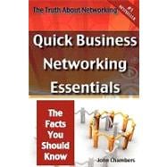 The Truth About Networking: Quick Business Networking Essentials, the Facts You Should Know