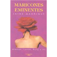 Maricones Eminentes/distinguished Homosexuals: Arenas, Lorca, Puig, Y Yo