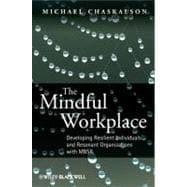The Mindful Workplace Developing Resilient Individuals and Resonant Organizations with MBSR