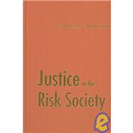 Justice in the Risk Society : Challenging and Re-affirming 'Justice' in Late Modernity