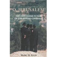O, Jerusalem! : The Contested Future of the Jewish Covenant